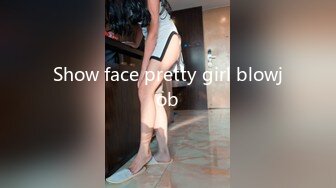 Show face pretty girl blowjob